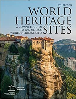 World Heritage Sites: A Complete Guide to 1,007 UNESCO World Heritage Sites by UNESCO