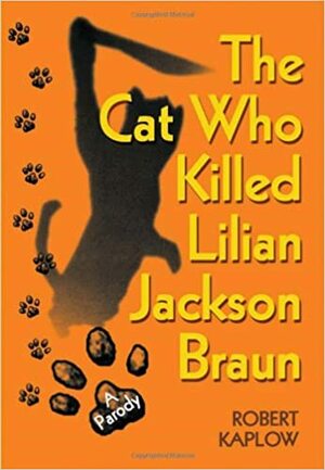 The Cat Who Killed Lilian Jackson Braun: A Parody by Robert Kaplow