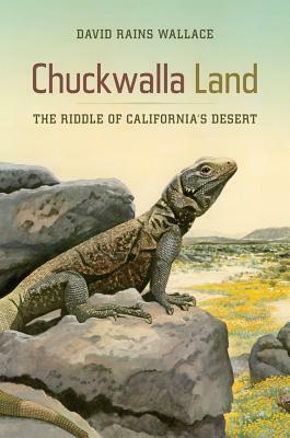Chuckwalla Land: The Riddle of California's Desert by David Rains Wallace