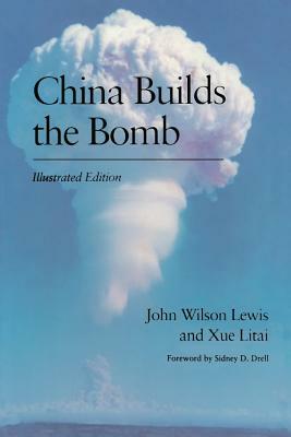 China Builds the Bomb by John W. Lewis, Litai Xue