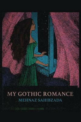 My Gothic Romance by Mehnaz Sahibzada