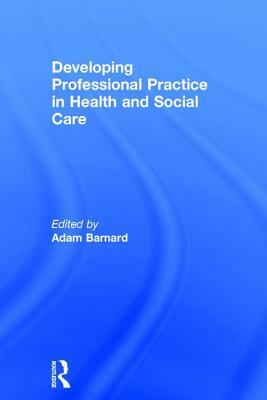 Developing Professional Practice in Health and Social Care by 