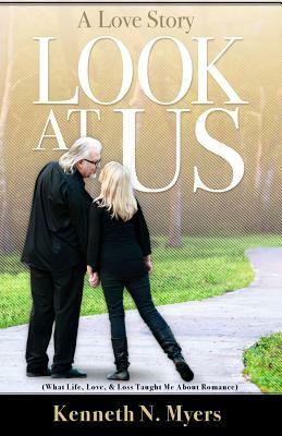 Look At Us: What Life, Love, & Loss Taught Me About Romance by Kenneth N. Myers