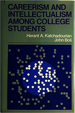 Careerism and Intellectualism Among College Students by John Boli, Herant A. Katchadourian