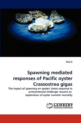 Spawning Mediated Responses of Pacific Oyster Crassostrea Gigas by Yan Li