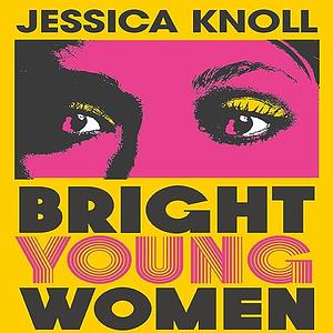 Bright Young Women by Jessica Knoll