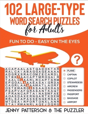 102 Large-Type Word Search Puzzles for Adults: Fun to Do - Easy on the Eyes by Jenny Patterson, The Puzzler