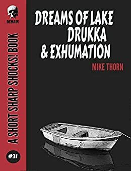 Dreams of Lake Drukka & Exhumation by Mike Thorn