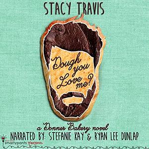 Dough You Love Me? by Stacy Travis