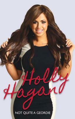 Holly Hagan: Not Quite a Geordie by Holly Hagan