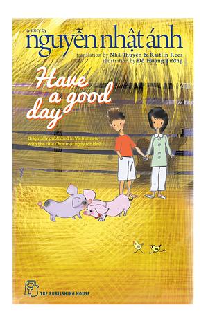 Have a Good Day by Nhật Ánh Nguyễn