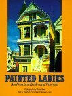 Painted Ladies: San Francisco's Resplendent Victorians by Michael Larsen, Elizabeth Pomada