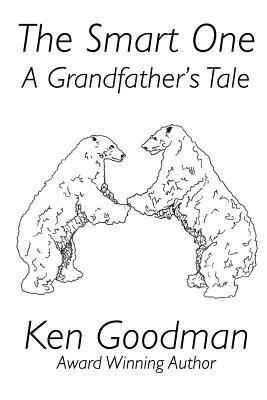 The Smart One: A Grandfather's Tale by Ken Goodman