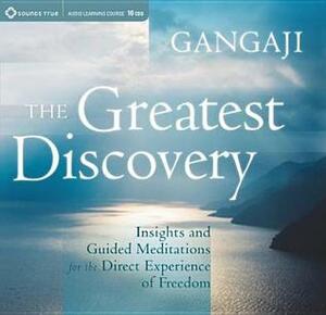 The Greatest Discovery: Insights and Guided Meditations for the Direct Experience of Freedom by Gangaji