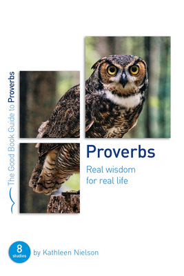 Proverbs: Real Wisdom for Real Life: Eight Studies for Groups or Individuals by Kathleen Nielson, Rachel Jones
