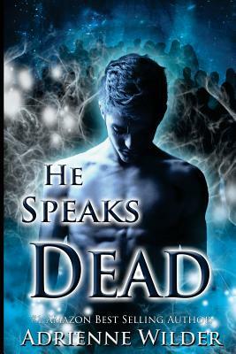 He Speaks Dead by Adrienne Wilder