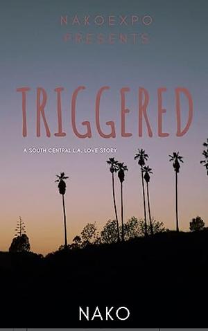 Triggered: A Love Story by Nako