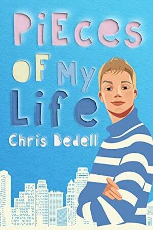 PIECES OF MY LIFE by Chris Bedell