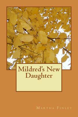 Mildred's New Daughter by Martha Finley