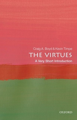 The Virtues: A Very Short Introduction by Craig A. Boyd, Kevin Timpe