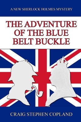 The Adventure of the Blue Belt Buckle: A New Sherlock Holmes Mystery by Craig Stephen Copland