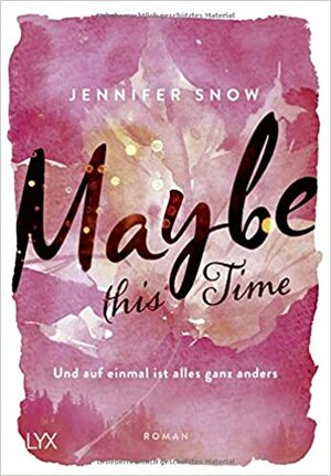 Maybe this Time - Und auf einmal ist alles ganz anders by Jennifer Snow