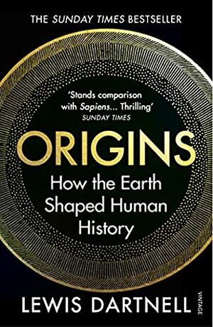 Origins: How The Earth Made Us by Lewis Dartnell