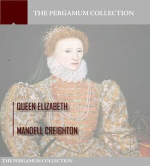 Queen Elizabeth by Mandell Creighton