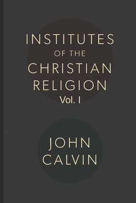 Institutes of the Christian Religion - Vol.1 (English Edition) by John Calvin