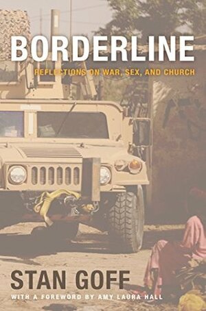 Borderline: Reflections on War, Sex, and Church by Amy Laura Hall, Stan Goff