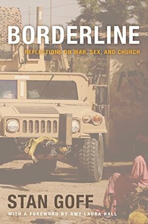 Borderline: Reflections on War, Sex, and Church by Amy Laura Hall, Stan Goff
