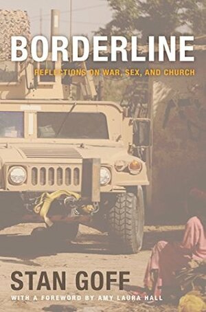 Borderline: Reflections on War, Sex, and Church by Stan Goff, Amy Laura Hall