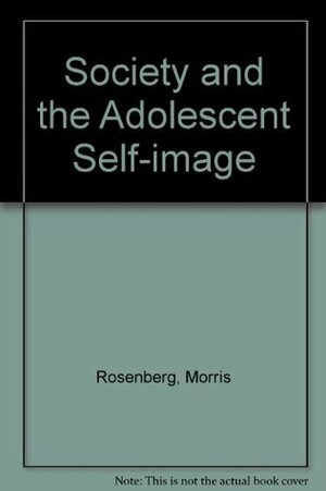 Society And The Adolescent Self Image by Morris Rosenberg