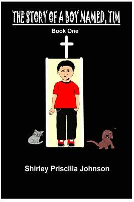 The Story Of A Boy Named Tim - Book One by Shirley Priscilla Johnson