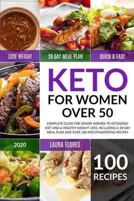Keto for Women Over 50: Complete Guide for Senior Women to Ketogenic Diet and a Healthy Weight Loss, Including a 28-Day Meal Plan and Over 100 by Laura Flores