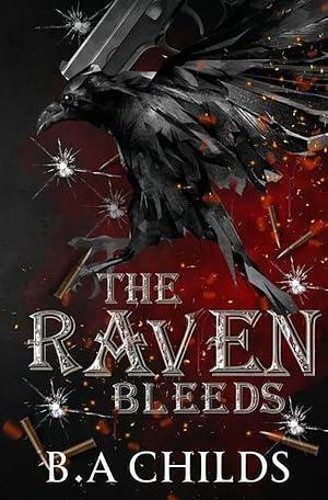 The Raven Bleeds by B.A. Childs, B.A. Childs