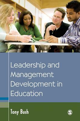 Leadership and Management Development in Education by Tony Bush