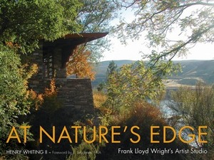 At Nature's Edge: Frank Lloyd Wright's Artist Studio by Henry Whiting II