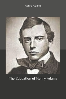 The Education of Henry Adams by Henry Adams