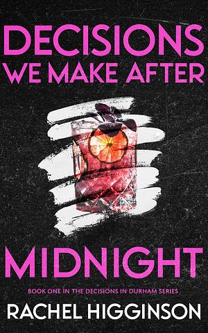 Decisions We Make After Midnight by Rachel Higginson