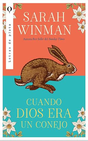 Cuando dios era un conejo by Sarah Winman, Bruno Álvarez Herrero