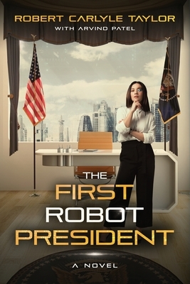 The First Robot President by Robert Carlyle Taylor
