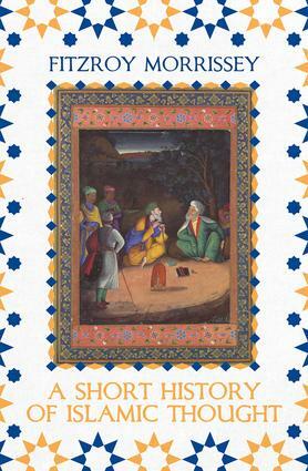 A Short History of Islamic Thought by Fitzroy Morrissey