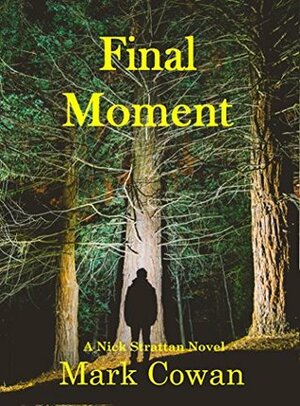 Final Moment (Nick Strattan Mysteries Book 1) by Mark Cowan