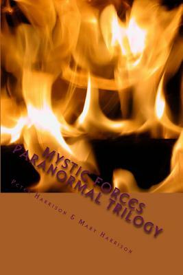 Mystic Forces: Paranormal Trilogy by Peter Harrison, Mary Harrison