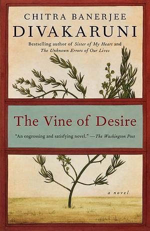 The Vine of Desire: A Novel by Chitra Banerjee Divakaruni