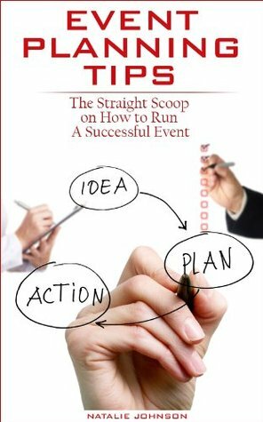 Event Planning Tips: The Straight Scoop on How to Run a Successful Event (Event Planning, Event Planning Book, Event Planning Business) by Natalie Johnson, Event Planning Guide, Event Planning Management, Event Planning Business