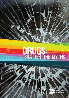 Drugs: Shatter the Myths by National Institute on Drug Abuse