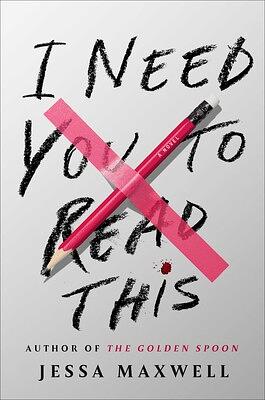 I Need You to Read This: A Novel by Jessa Maxwell