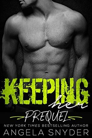 Keeping Her: Prequel by Angela Snyder